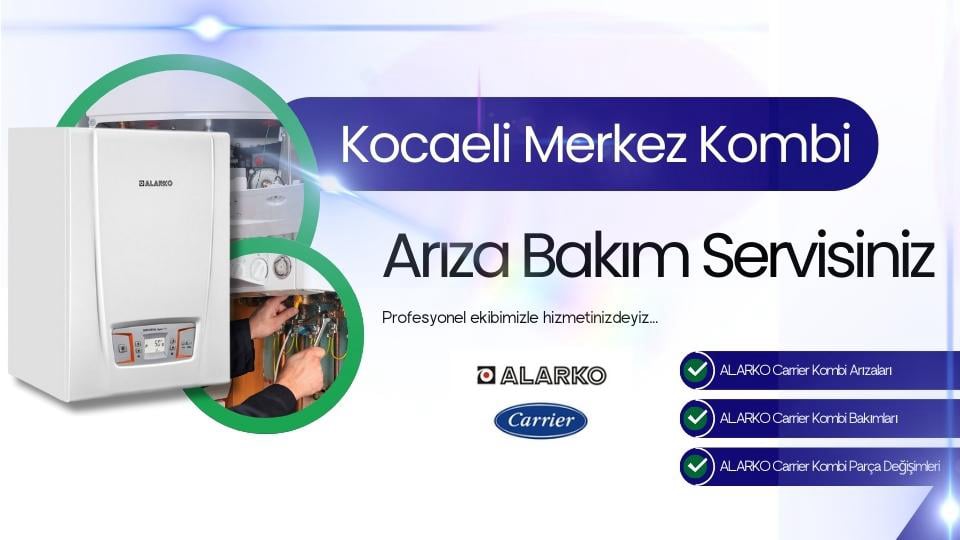 Kocaeli Merkez Alarko Carrier Kombi Arıza Bakım Servisi | Tel: 0262-322 12 27