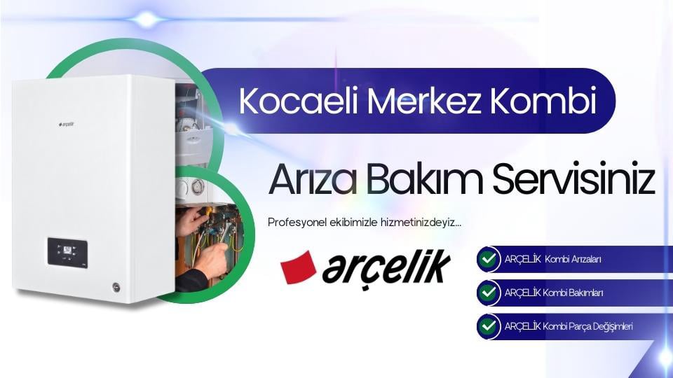Kocaeli Merkez Arçelik Kombi Arıza Bakım Servisi | Tel: 0262-322 12 27