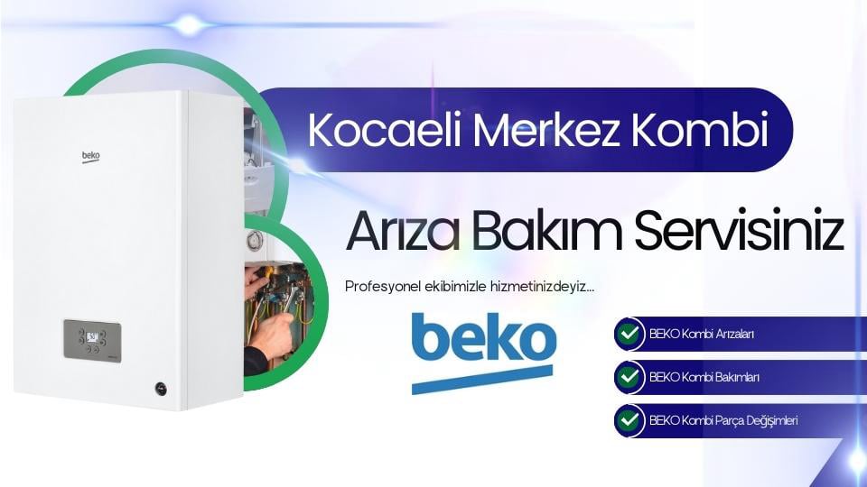 Kocaeli Merkez Beko Kombi Arıza Bakım Servisi | Tel: 0262-322 12 27
