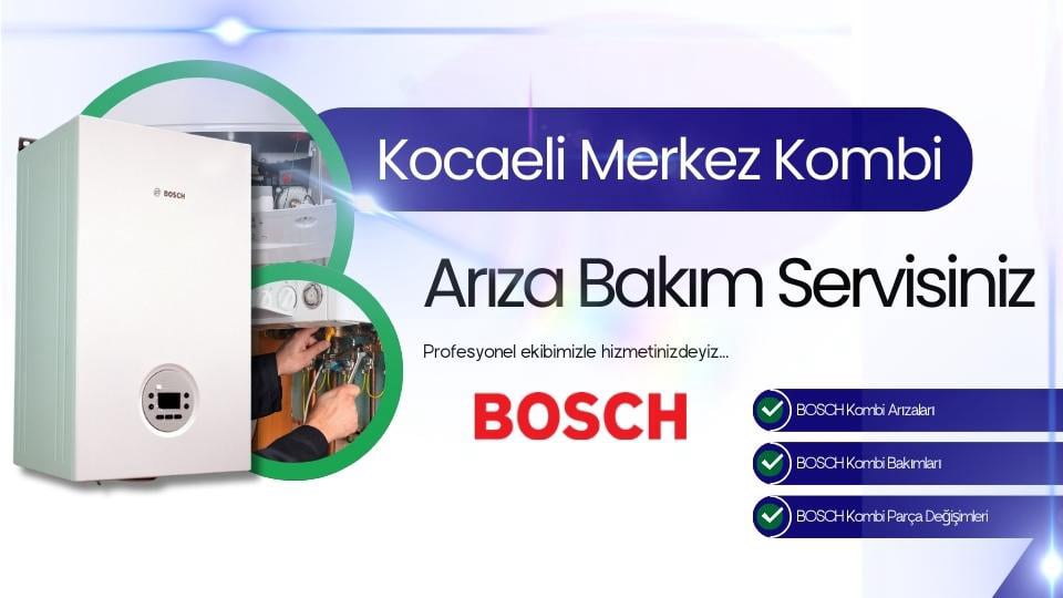Kocaeli Merkez Bosch Kombi Arıza Bakım Servisi | Tel: 0262-322 12 27